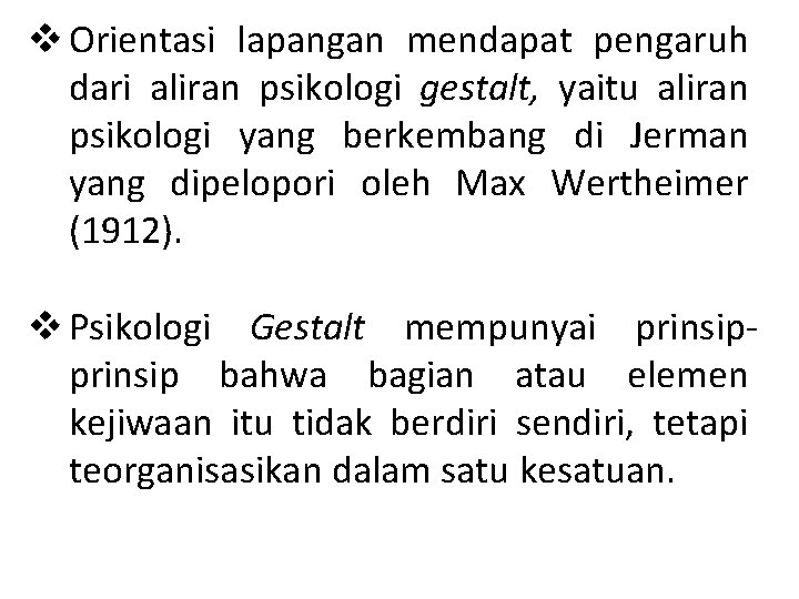 v Orientasi lapangan mendapat pengaruh dari aliran psikologi gestalt, yaitu aliran psikologi yang berkembang v Orientasi lapangan mendapat pengaruh dari aliran psikologi gestalt, yaitu aliran psikologi yang berkembang