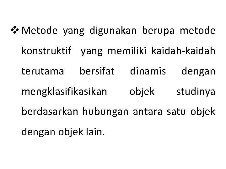 v Metode yang digunakan berupa metode konstruktif yang memiliki kaidah-kaidah terutama bersifat mengklasifikasikan dinamis v Metode yang digunakan berupa metode konstruktif yang memiliki kaidah-kaidah terutama bersifat mengklasifikasikan dinamis