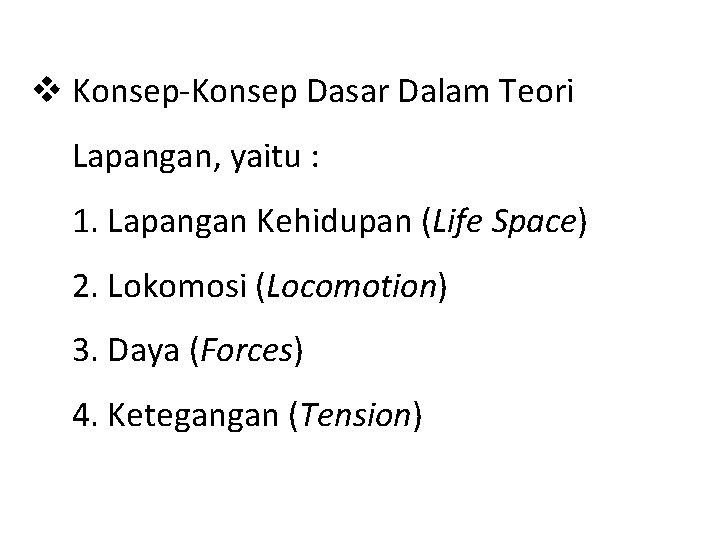 v Konsep-Konsep Dasar Dalam Teori Lapangan, yaitu : 1. Lapangan Kehidupan (Life Space) 2. v Konsep-Konsep Dasar Dalam Teori Lapangan, yaitu : 1. Lapangan Kehidupan (Life Space) 2.