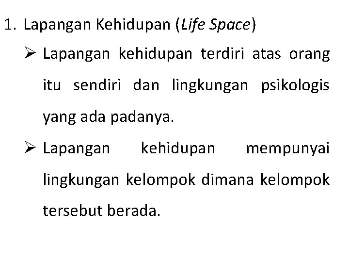1. Lapangan Kehidupan (Life Space) Ø Lapangan kehidupan terdiri atas orang itu sendiri dan 1. Lapangan Kehidupan (Life Space) Ø Lapangan kehidupan terdiri atas orang itu sendiri dan