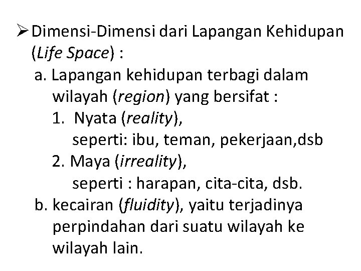 Ø Dimensi-Dimensi dari Lapangan Kehidupan (Life Space) : a. Lapangan kehidupan terbagi dalam wilayah Ø Dimensi-Dimensi dari Lapangan Kehidupan (Life Space) : a. Lapangan kehidupan terbagi dalam wilayah