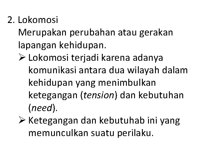 2. Lokomosi Merupakan perubahan atau gerakan lapangan kehidupan. Ø Lokomosi terjadi karena adanya komunikasi 2. Lokomosi Merupakan perubahan atau gerakan lapangan kehidupan. Ø Lokomosi terjadi karena adanya komunikasi