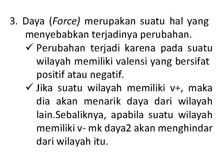 3. Daya (Force) merupakan suatu hal yang menyebabkan terjadinya perubahan. ü Perubahan terjadi karena 3. Daya (Force) merupakan suatu hal yang menyebabkan terjadinya perubahan. ü Perubahan terjadi karena