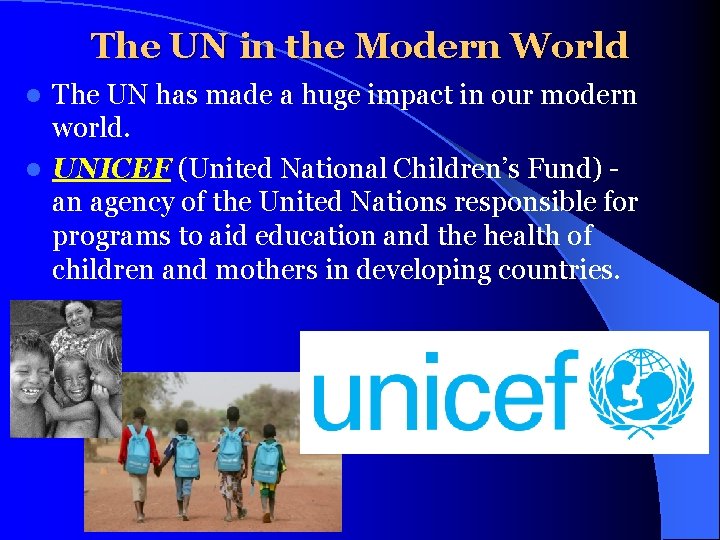 The UN in the Modern World The UN has made a huge impact in