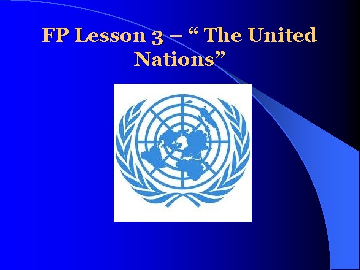 FP Lesson 3 – “ The United Nations” 