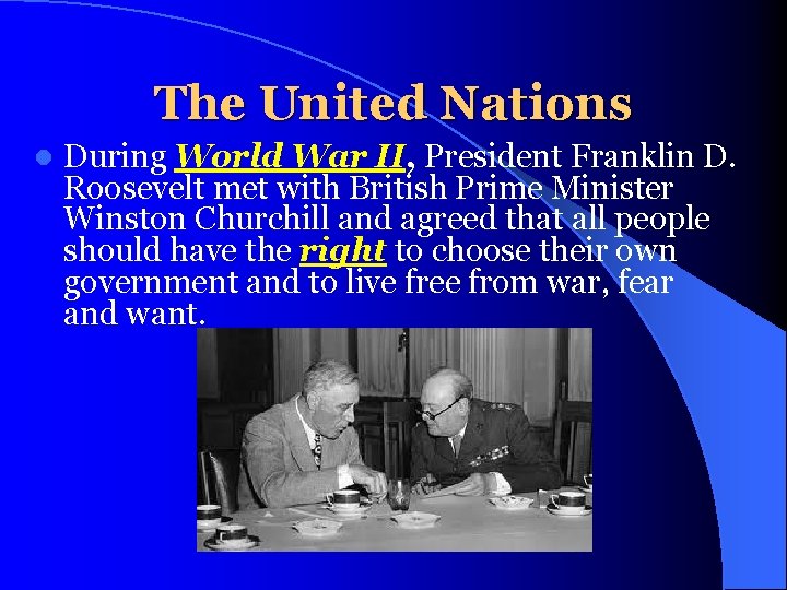 The United Nations l During World War II, President Franklin D. Roosevelt met with