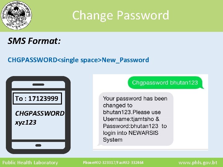 Change Password SMS Format: CHGPASSWORD<single space>New_Password To : 17123999 CHGPASSWORD xyz 123 Public Health