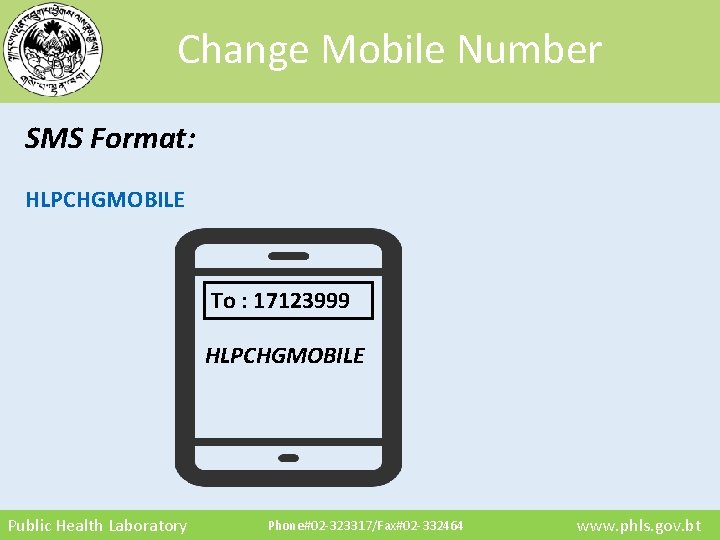 Change Mobile Number SMS Format: HLPCHGMOBILE To : 17123999 HLPCHGMOBILE Public Health Laboratory Phone#02