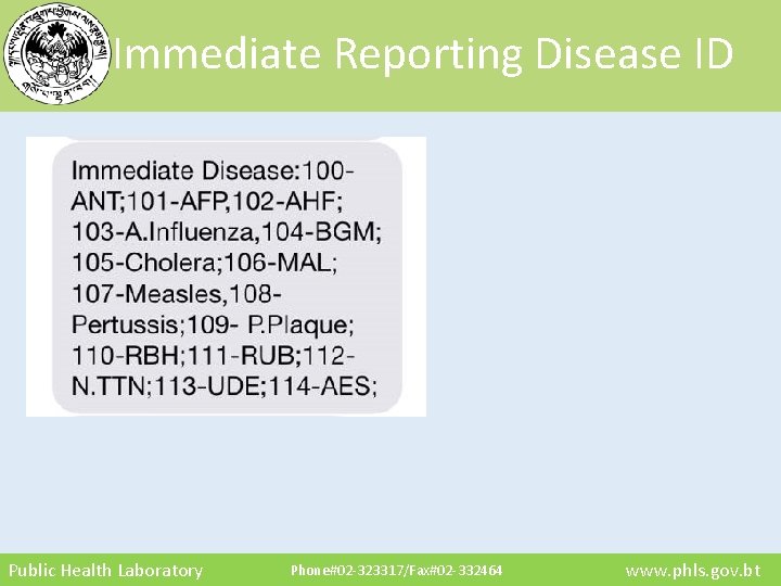 Immediate Reporting Disease ID Public Health Laboratory Phone#02 -323317/Fax#02 -332464 www. phls. gov. bt