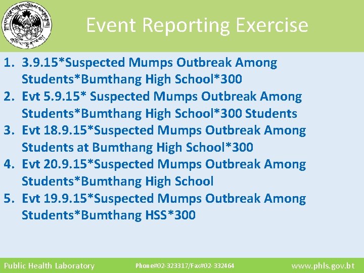 Event Reporting Exercise 1. 3. 9. 15*Suspected Mumps Outbreak Among Students*Bumthang High School*300 2.