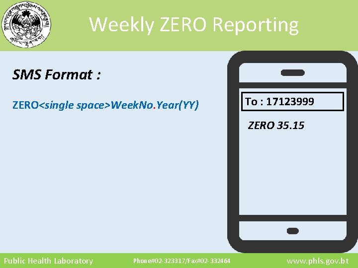 Weekly ZERO Reporting SMS Format : ZERO<single space>Week. No. Year(YY) To : 17123999 ZERO