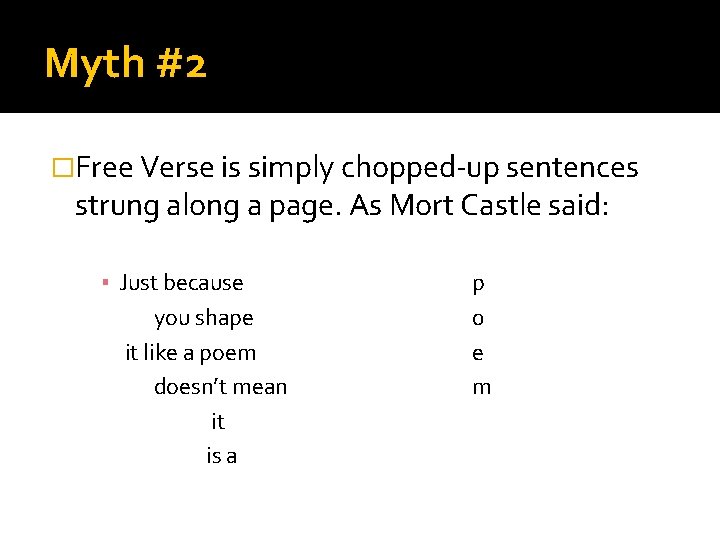 Myth #2 �Free Verse is simply chopped-up sentences strung along a page. As Mort