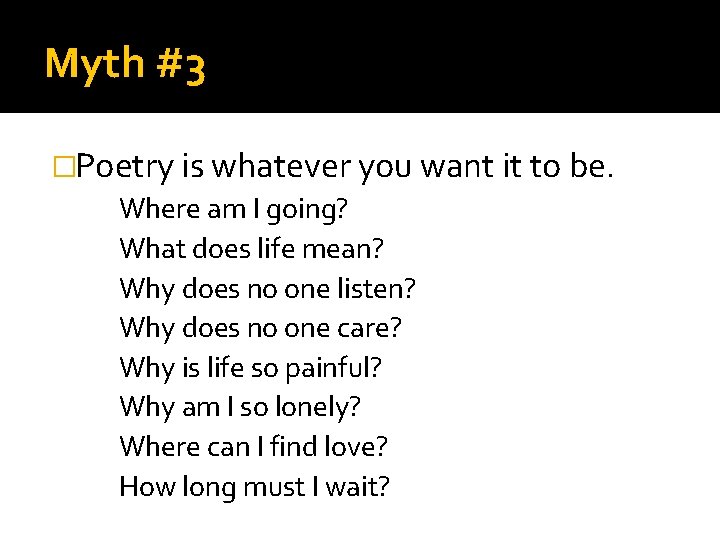 Myth #3 �Poetry is whatever you want it to be. Where am I going?