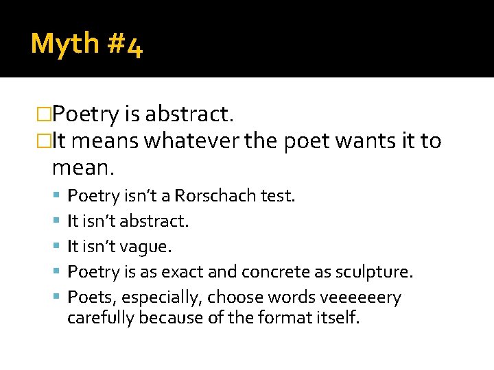Myth #4 �Poetry is abstract. �It means whatever the poet wants it to mean.