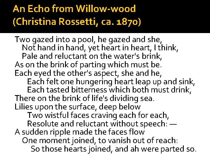 An Echo from Willow-wood (Christina Rossetti, ca. 1870) Two gazed into a pool, he