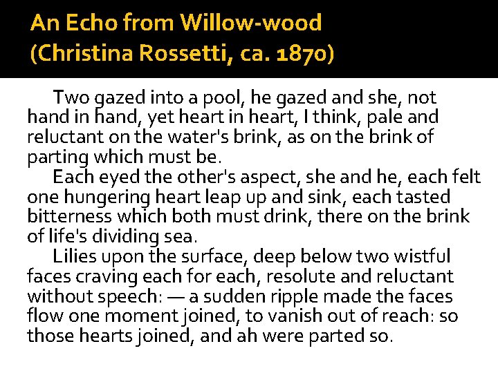 An Echo from Willow-wood (Christina Rossetti, ca. 1870) Two gazed into a pool, he