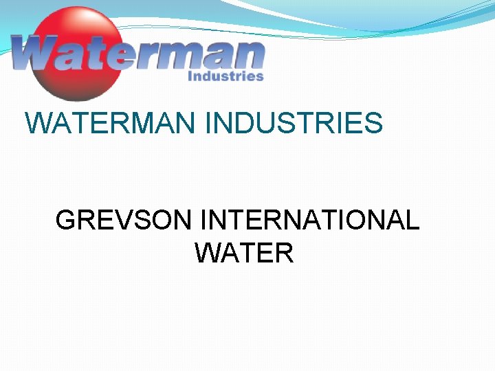 WATERMAN INDUSTRIES GREVSON INTERNATIONAL WATER Waterman Industries Exeter