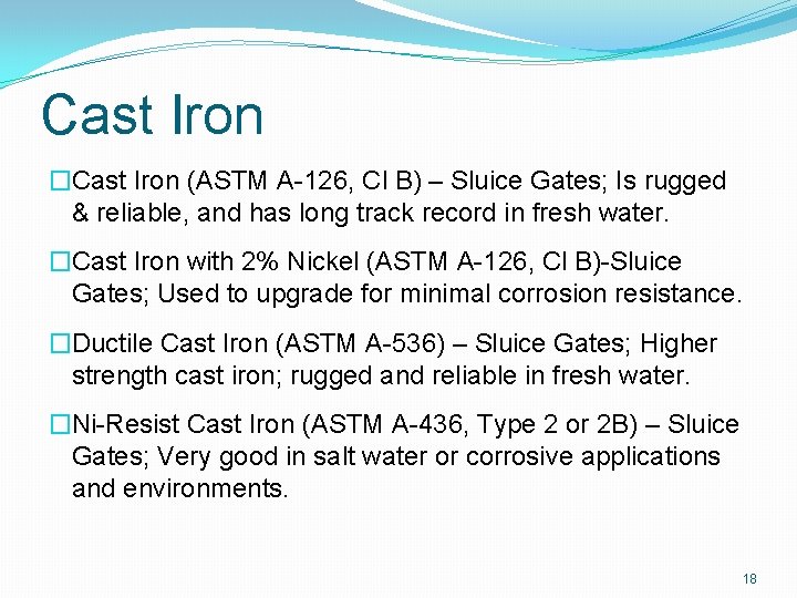 Cast Iron �Cast Iron (ASTM A-126, Cl B) – Sluice Gates; Is rugged &