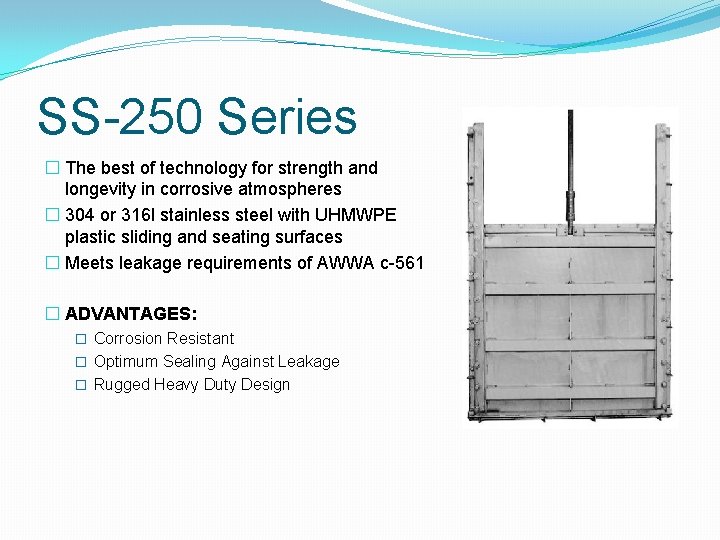 SS-250 Series � The best of technology for strength and longevity in corrosive atmospheres