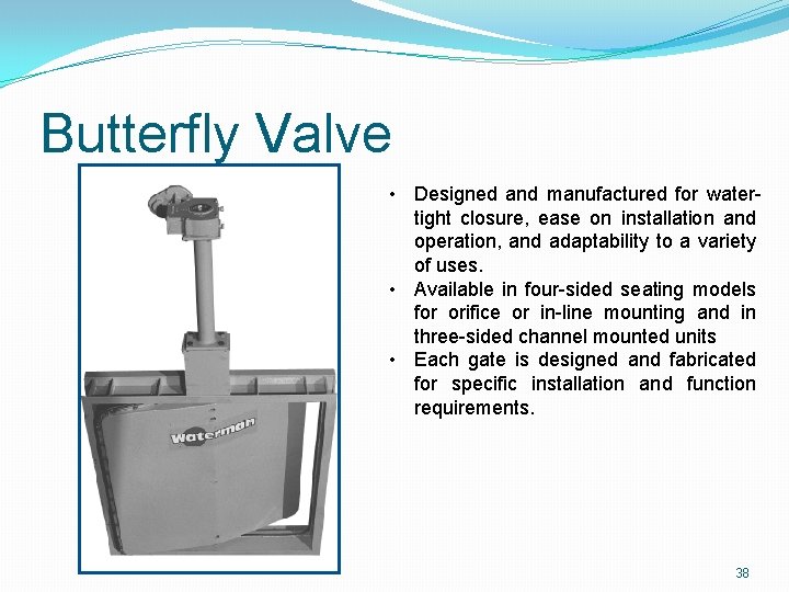 Butterfly Valve • Designed and manufactured for watertight closure, ease on installation and operation,