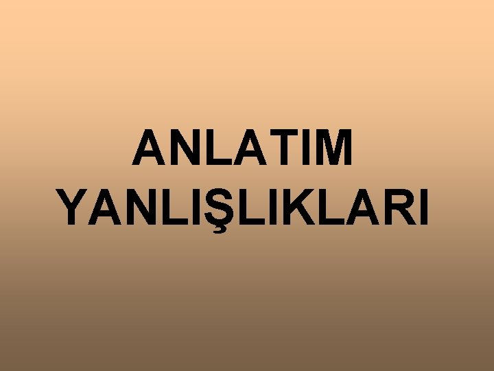 ANLATIM YANLIŞLIKLARI 