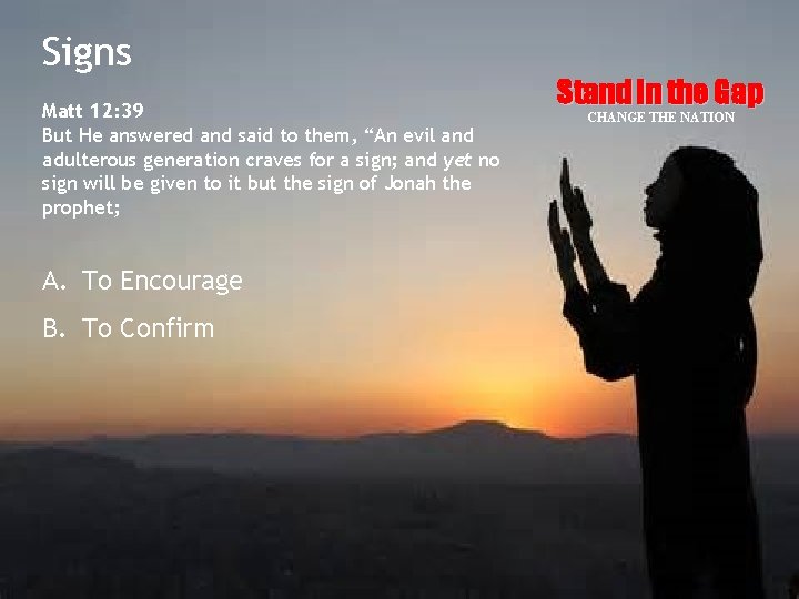 Signs Matt 12: 39 But He answered and said to them, “An evil and