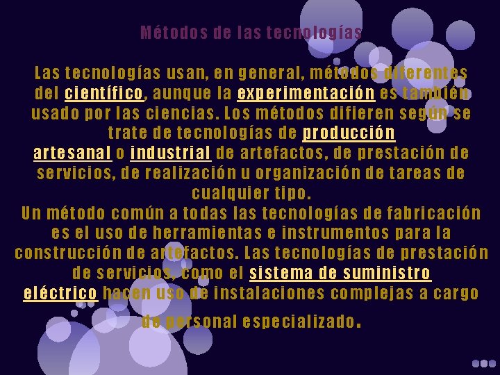 Métodos de las tecnologías Las tecnologías usan, en general, métodos diferentes del científico, aunque
