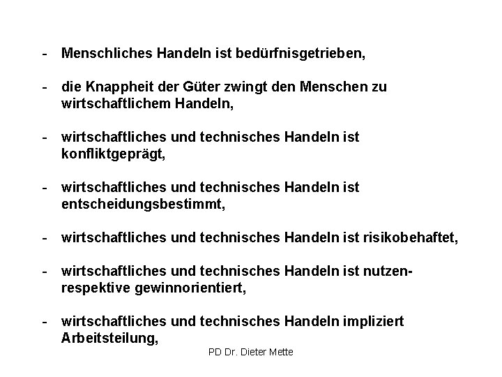 - Menschliches Handeln ist bedürfnisgetrieben, - die Knappheit der Güter zwingt den Menschen zu