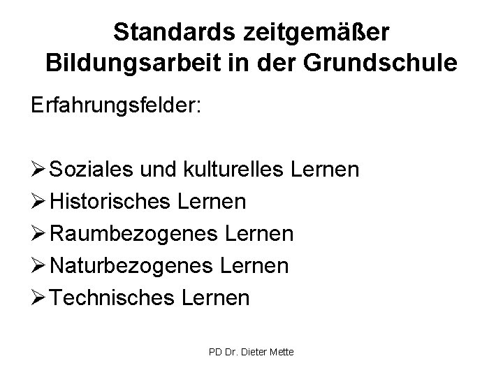 Standards zeitgemäßer Bildungsarbeit in der Grundschule Erfahrungsfelder: Ø Soziales und kulturelles Lernen Ø Historisches