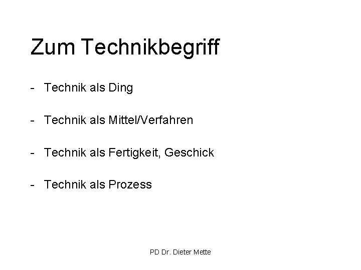 Zum Technikbegriff - Technik als Ding - Technik als Mittel/Verfahren - Technik als Fertigkeit,