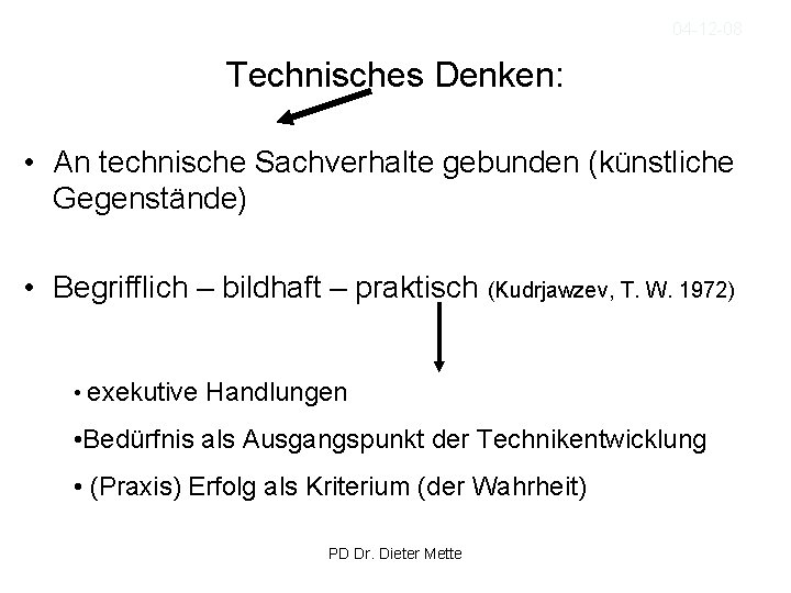 04 -12 -08 Technisches Denken: • An technische Sachverhalte gebunden (künstliche Gegenstände) • Begrifflich