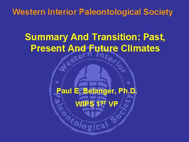 Western Interior Paleontological Society Summary And Transition: Past, Present And Future Climates Paul E.
