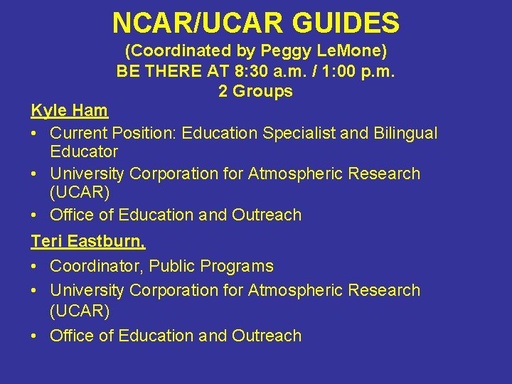 NCAR/UCAR GUIDES (Coordinated by Peggy Le. Mone) BE THERE AT 8: 30 a. m.