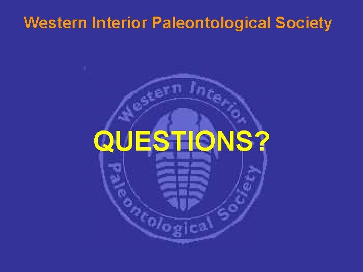 Western Interior Paleontological Society QUESTIONS? 