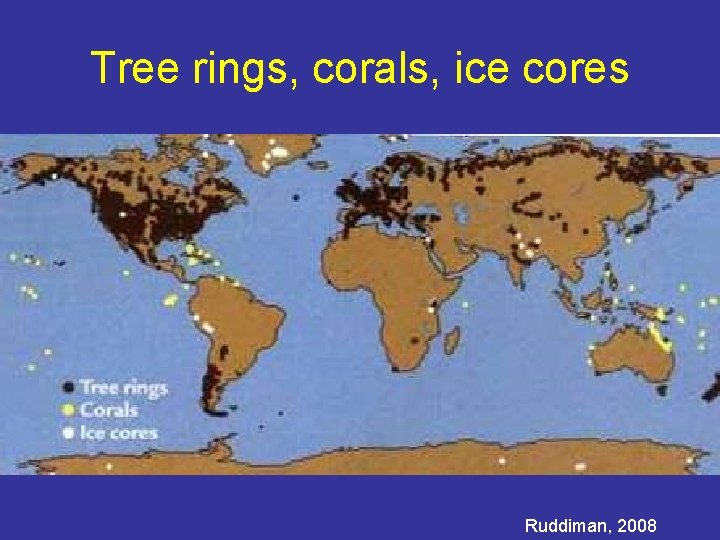 Tree rings, corals, ice cores Ruddiman, 2008 