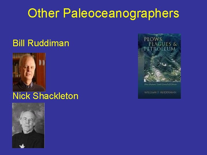 Other Paleoceanographers Bill Ruddiman Nick Shackleton 