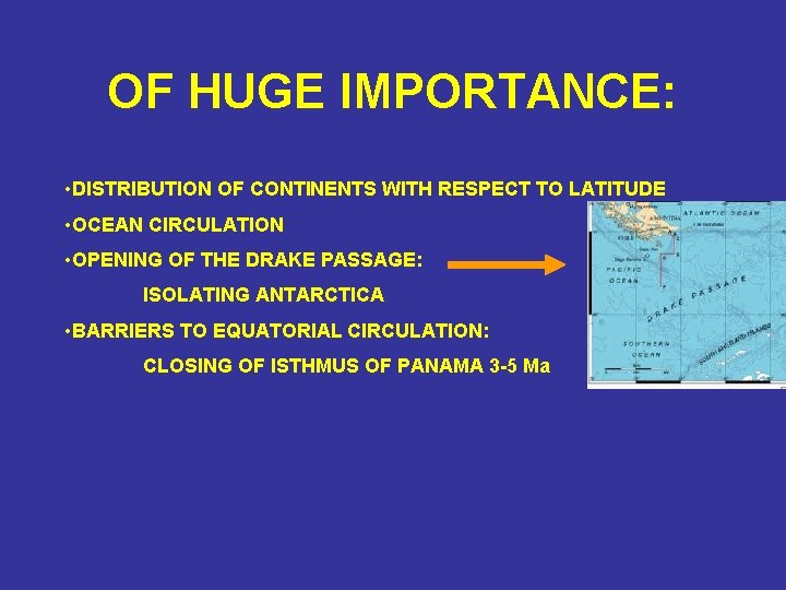 OF HUGE IMPORTANCE: • DISTRIBUTION OF CONTINENTS WITH RESPECT TO LATITUDE • OCEAN CIRCULATION