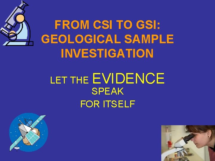 FROM CSI TO GSI: GEOLOGICAL SAMPLE INVESTIGATION LET THE EVIDENCE SPEAK FOR ITSELF 