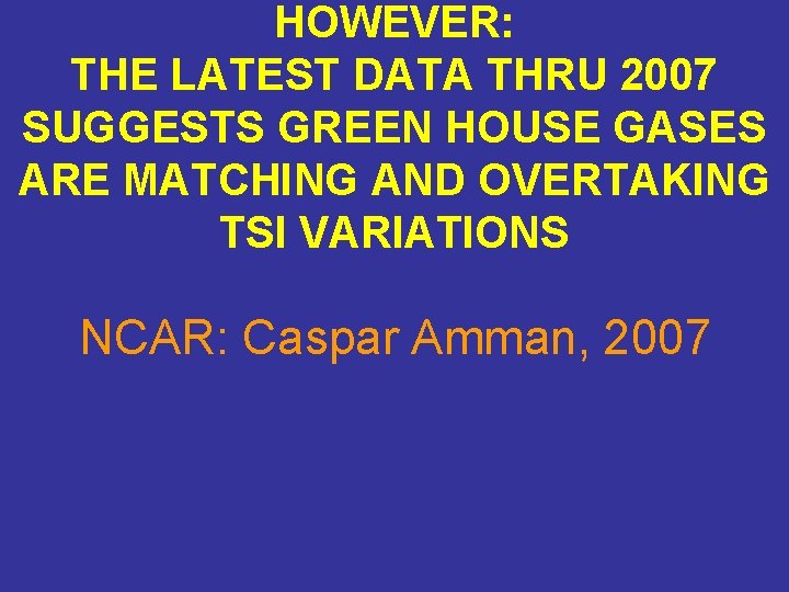 HOWEVER: THE LATEST DATA THRU 2007 SUGGESTS GREEN HOUSE GASES ARE MATCHING AND OVERTAKING