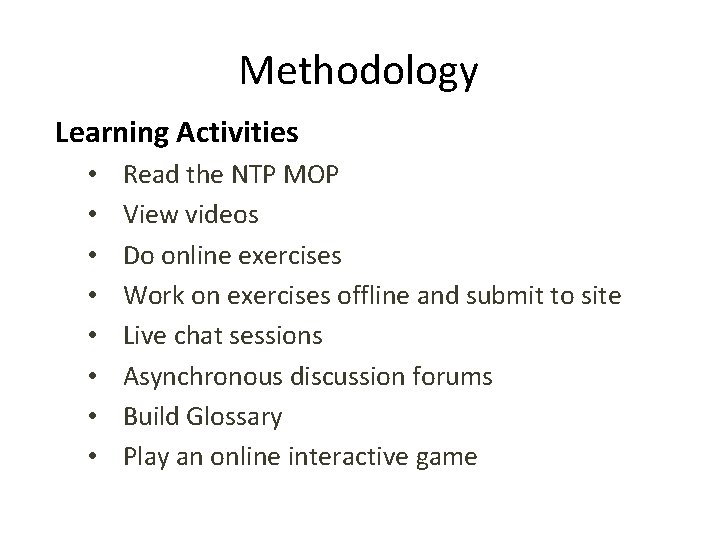 Methodology Learning Activities • • Read the NTP MOP View videos Do online exercises