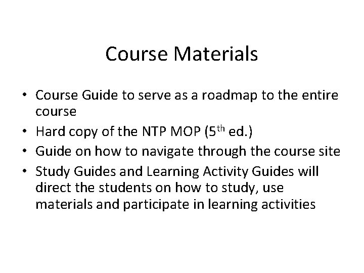 Course Materials • Course Guide to serve as a roadmap to the entire course