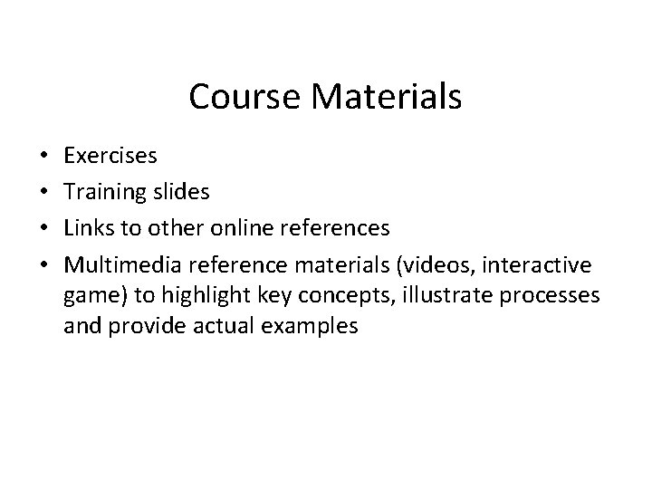 Course Materials • • Exercises Training slides Links to other online references Multimedia reference