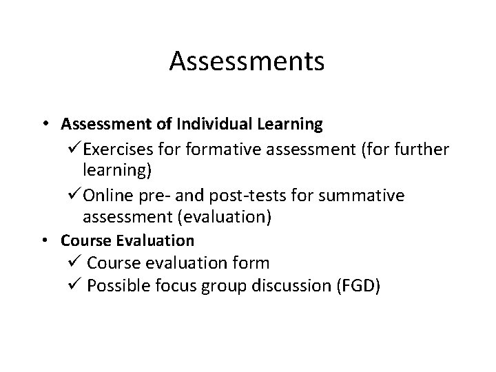 Assessments • Assessment of Individual Learning üExercises formative assessment (for further learning) üOnline pre-