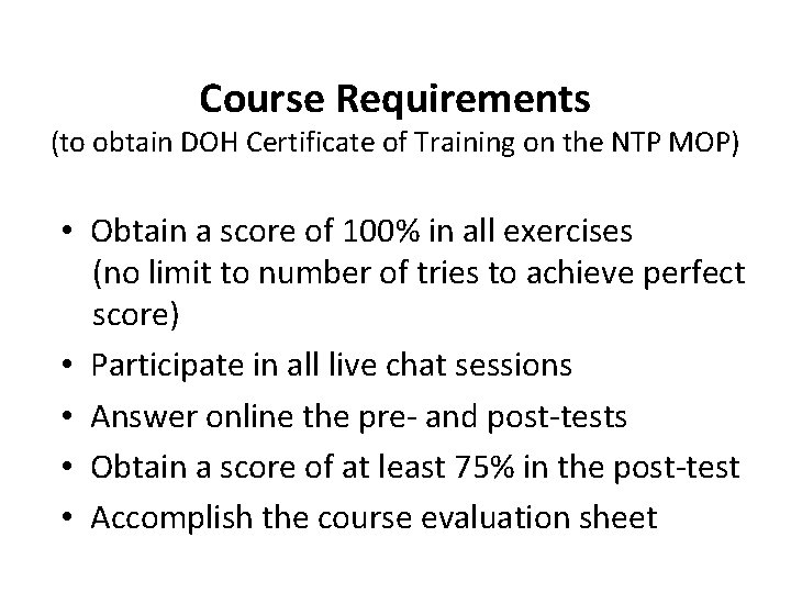 Course Requirements (to obtain DOH Certificate of Training on the NTP MOP) • Obtain
