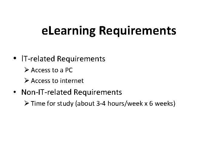 e. Learning Requirements • IT-related Requirements Ø Access to a PC Ø Access to