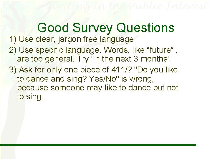 Good Survey Questions 1) Use clear, jargon free language 2) Use specific language. Words,