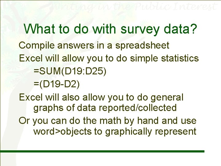 What to do with survey data? Compile answers in a spreadsheet Excel will allow