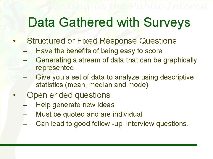 Data Gathered with Surveys • Structured or Fixed Response Questions – – – •