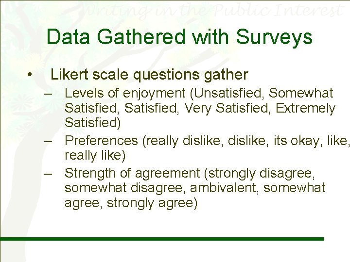 Data Gathered with Surveys • Likert scale questions gather – Levels of enjoyment (Unsatisfied,