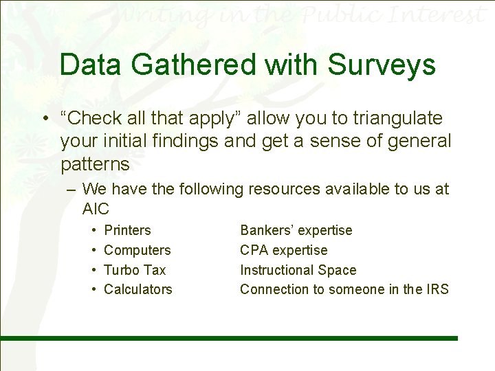 Data Gathered with Surveys • “Check all that apply” allow you to triangulate your